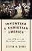 Inventing a Christian America: The Myth of the Religious Founding