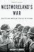 Westmoreland's War: Reassessing American Strategy in Vietnam