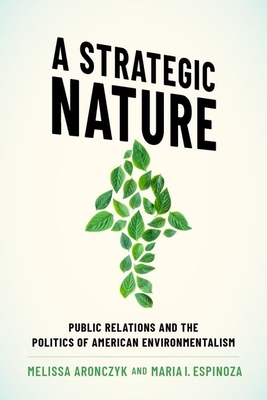 A Strategic Nature: Public Relations and the Politics of American Environmentalism (Paperback)