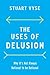 The Uses of Delusion: Why I...