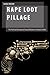 Rape Loot Pillage: The Poli...