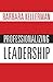 Professionalizing Leadership by Barbara Kellerman