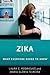 Zika: What Everyone Needs to Know®