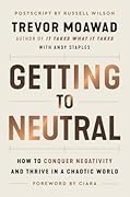 Getting to Neutral: How to Conquer Negativity and Thrive in a Chaotic World