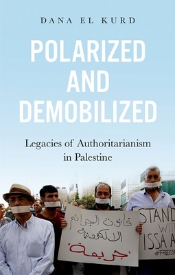 Polarized and Demobilized: Legacies of Authoritarianism in Palestine (Hardcover)