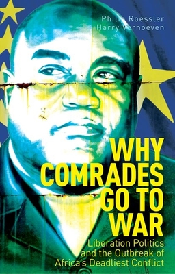 Why Comrades Go to War: Liberation Politics and the Outbreak of Africa's Deadliest Conflict (Hardcover)