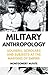 Military Anthropology: Soldiers, Scholars and Subjects at the Margins of Empire