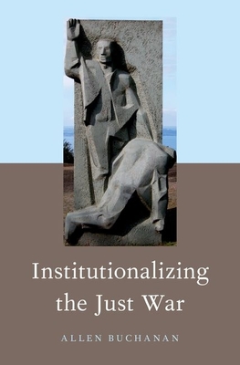 Institutionalizing the Just War (Hardcover)