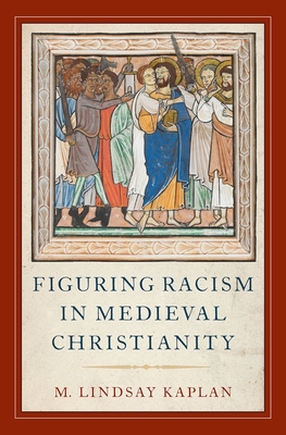 Figuring Racism in Medieval Christianity (Hardcover)