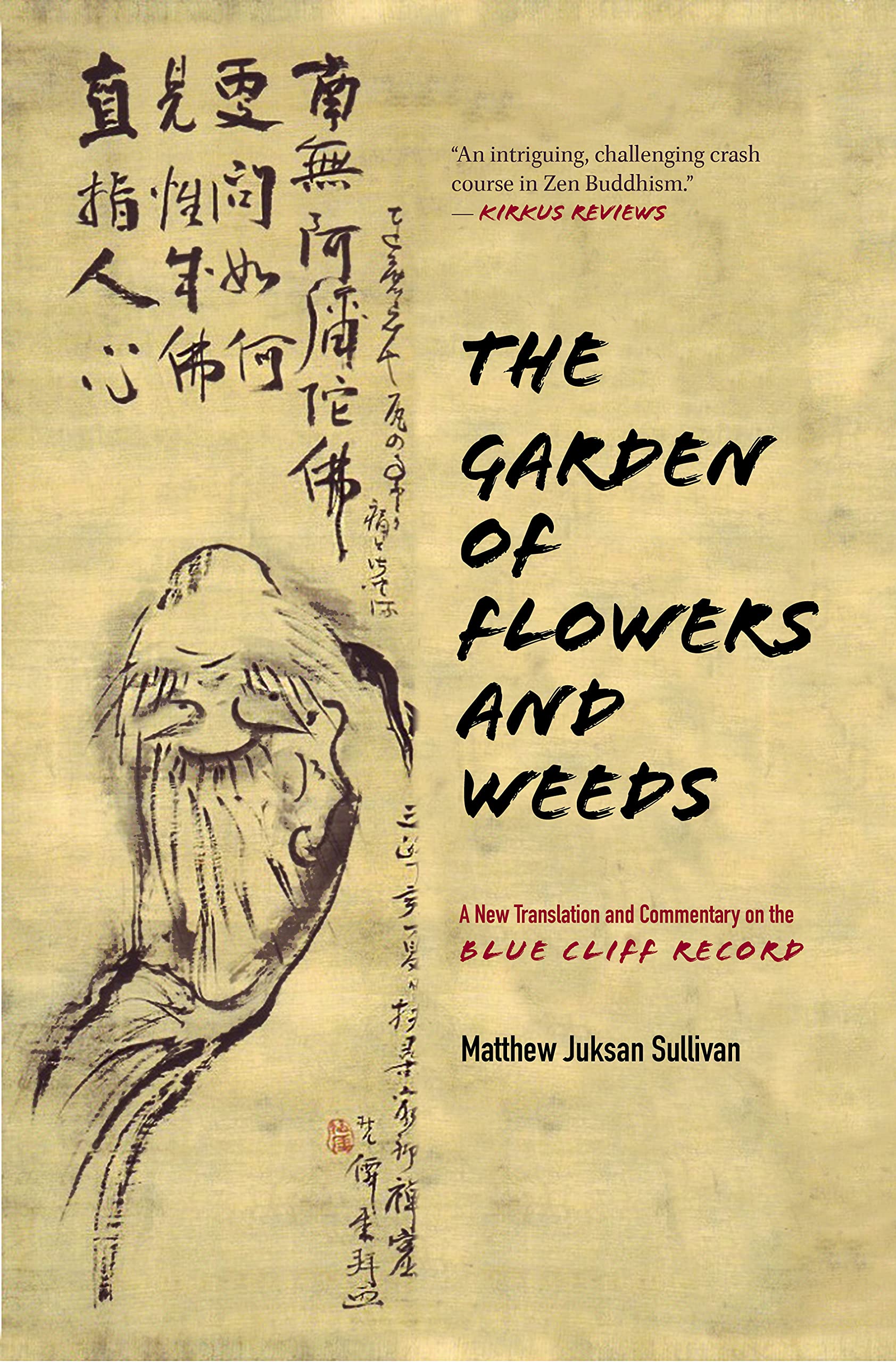 The Garden of Flowers and Weeds: A New Translation and Commentary on The Blue Cliff Record (Hardcover)
