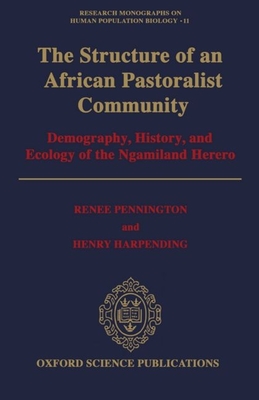 The Structure of an African Pastoralist Community: Demography, History, and Ecology of the Ngamiland Herero (Research Monographs on Human Population Biology)