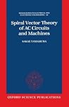 Spiral Vector Theory of AC Circuits and Machines (Monographs in Electrical and Electronic Engineering)
