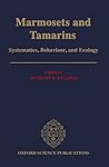 Marmosets and Tamarins: Systematics, Behaviour, and Ecology (Oxford Science Publications)