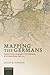 Mapping the Germans: Statistical Science, Cartography, and the Visualization of the German Nation, 1848-1914 (Oxford Studies in Medieval European History)