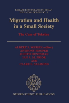 Migration and Health in a Small Society: The Case of Tokelau (Research Monographs on Human Population Biology)
