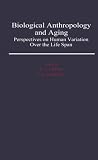 Biological Anthropology and Aging: Perspectives on Human Variation over the Life Span