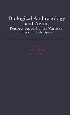 Biological Anthropology and Aging: Perspectives on Human Variation over the Life Span (Hardcover)