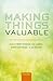 Making Things Valuable