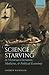 The Science of Starving in Victorian Literature, Medicine, and Political Economy