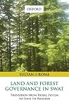Land and Forest Governance in Swat: Transition from Tribal System to State to Pakistan Land and Forest Governance in Swat: Transition from Tribal System to State to Pakistan