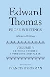 Edward Thomas: Prose Writings: A Selected Edition: Volume V: Critical Studies: Swinburne and Pater