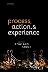 Process, Action, and Experience Process, Action, and Experience