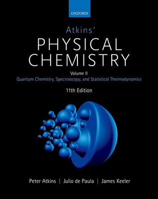 Atkins' Physical Chemistry: Volume 2: Quantum Chemistry, Spectroscopy, and Statistical Thermodynamics (Paperback)