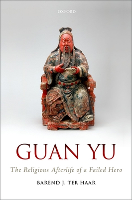 Guan Yu: The Religious Afterlife of a Failed Hero (Hardcover)