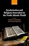 Secularization and Religious Innovation in the North Atlantic World