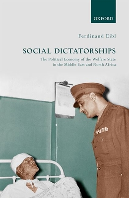 Social Dictatorships: The Political Economy of the Welfare State in the Middle East and North Africa (Hardcover)