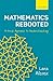 Mathematics Rebooted: A Fresh Approach to Understanding