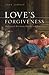 Love's Forgiveness by John Lippitt