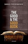 The Good and the Good Book: Revelation as a Guide to Life The Good and the Good Book: Revelation as a Guide to Life