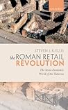 The Roman Retail Revolution: The Socio-Economic World of the Taberna