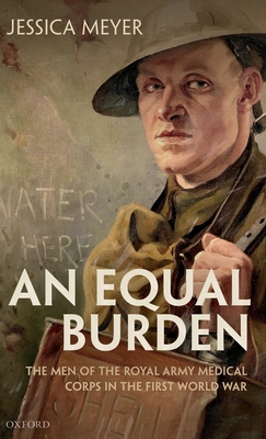 An Equal Burden: The Men of the Royal Army Medical Corps in the First World War