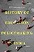 History of Education Policymaking in India, 1947-2016