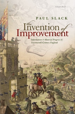 The Invention of Improvement: Information and Material Progress in Seventeenth-Century England (Hardcover)