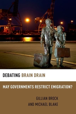 Debating Brain Drain: May Governments Restrict Emigration? (Debating Ethics)