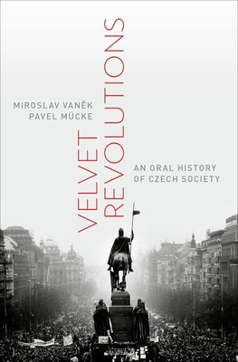 Velvet Revolutions: An Oral History of Czech Society (Oxford Oral History Series)