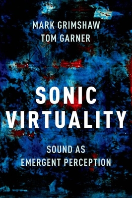 Sonic Virtuality: Sound as Emergent Perception (Hardcover)