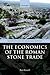 The Economics of the Roman Stone Trade by Ben Russell