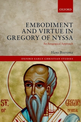 Embodiment and Virtue in Gregory of Nyssa: An Anagogical Approach (Oxford Early Christian Studies)