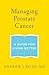 Managing Prostate Cancer: A Guide for Living Better