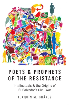 Poets and Prophets of the Resistance: Intellectuals and the Origins of El Salvador's Civil War (Hardcover)