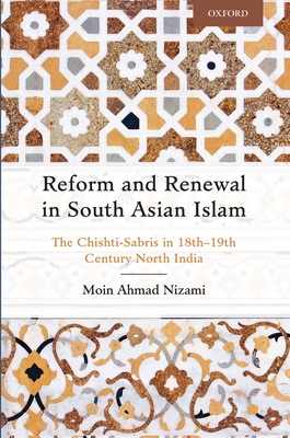 Reform and Renewal in South Asian Islam: The Chishti-Sabris in 18th―19th Century North India