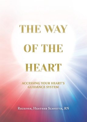 The Way of the Heart: Accessing Your Heart's Guidance System