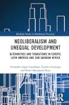 Neoliberalism and Unequal Development (Routledge Studies in Development Economics)