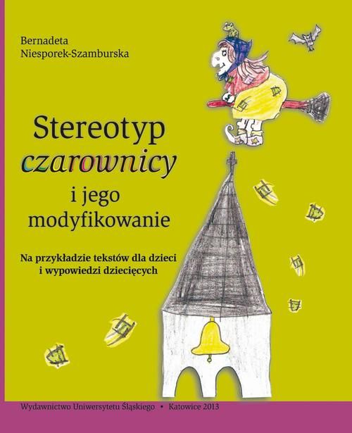 Stereotyp czarownicy i jego modyfikowanie (na przykładzie tekstów dla dzieci i wypowiedzi dziecięcych)