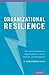 Organizational Resilience: How Learning Sustains Organizations in Crisis, Disaster, and Breakdown