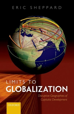 Limits to Globalization: The Disruptive Geographies of Capitalist Development (Hardcover)